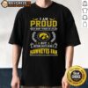 Alt Text: Iowa Hawkeyes fan t-shirt with 'I Am Proud Of Many Things In Life But Nothing Beats Being A Iowa Hawkeyes Fan' slogan.