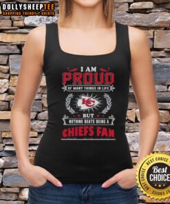 Official tank top featuring 'I Am Proud Of Many Things In Life But Nothing Beats Being A Kansas City Chiefs Fan' design.