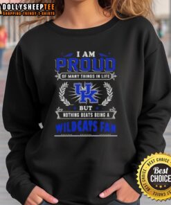 Alt Text: Kentucky Wildcats fan sweatshirt with the phrase 'I Am Proud Of Many Things In Life, But Nothing Beats Being A Kentucky Wildcats Fan.'