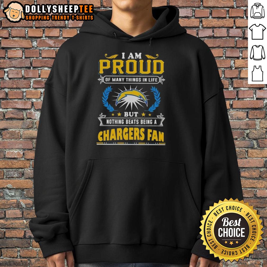 Official I Am Proud Of Many Things In Life But Nothing Beats Being A Los Angeles Chargers Fan Hoodie Los Angeles Chargers fan hoodie with 'I Am Proud Of Many Things' slogan, perfect for dedicated Chargers supporters.