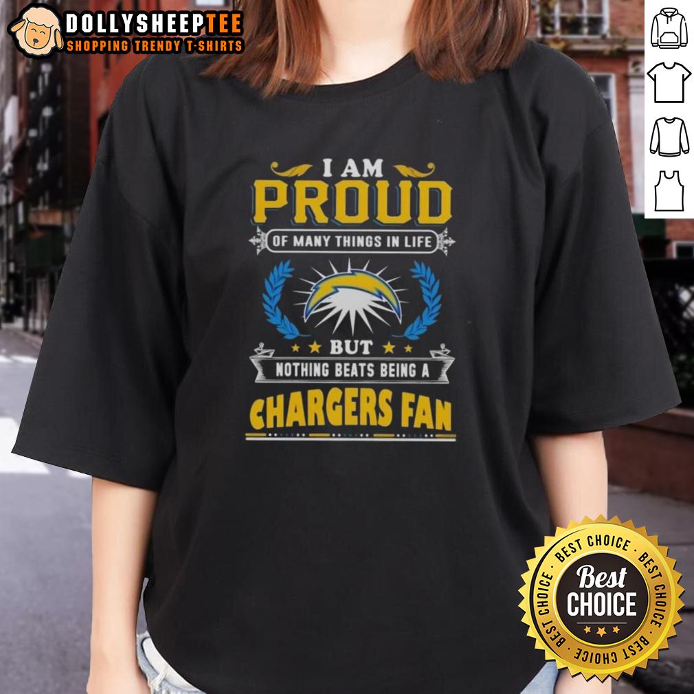Official I Am Proud Of Many Things In Life But Nothing Beats Being A Los Angeles Chargers Fan Ladies-Tee Official I Am Proud Of Many Things In Life But Nothing Beats Being A Los Angeles Chargers Fan Ladies Tee design.