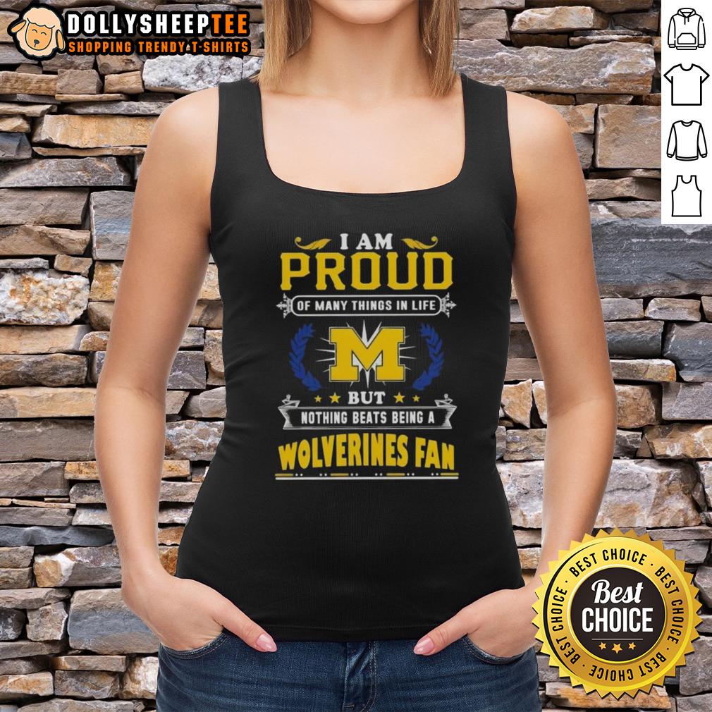 Official I Am Proud Of Many Things In Life But Nothing Beats Being A Michigan Wolverines Fan Tank Top Michigan Wolverines fan tank top featuring 'I Am Proud Of Many Things In Life' design, perfect for game day apparel.