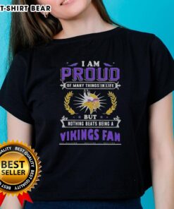Alt Text: Official ladies tee featuring 'I Am Proud Of Many Things But Nothing Beats Being A Minnesota Vikings Fan' design.