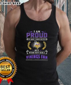 Tank top with 'I Am Proud Of Many Things In Life But Nothing Beats Being A Minnesota Vikings Fan' slogan design.