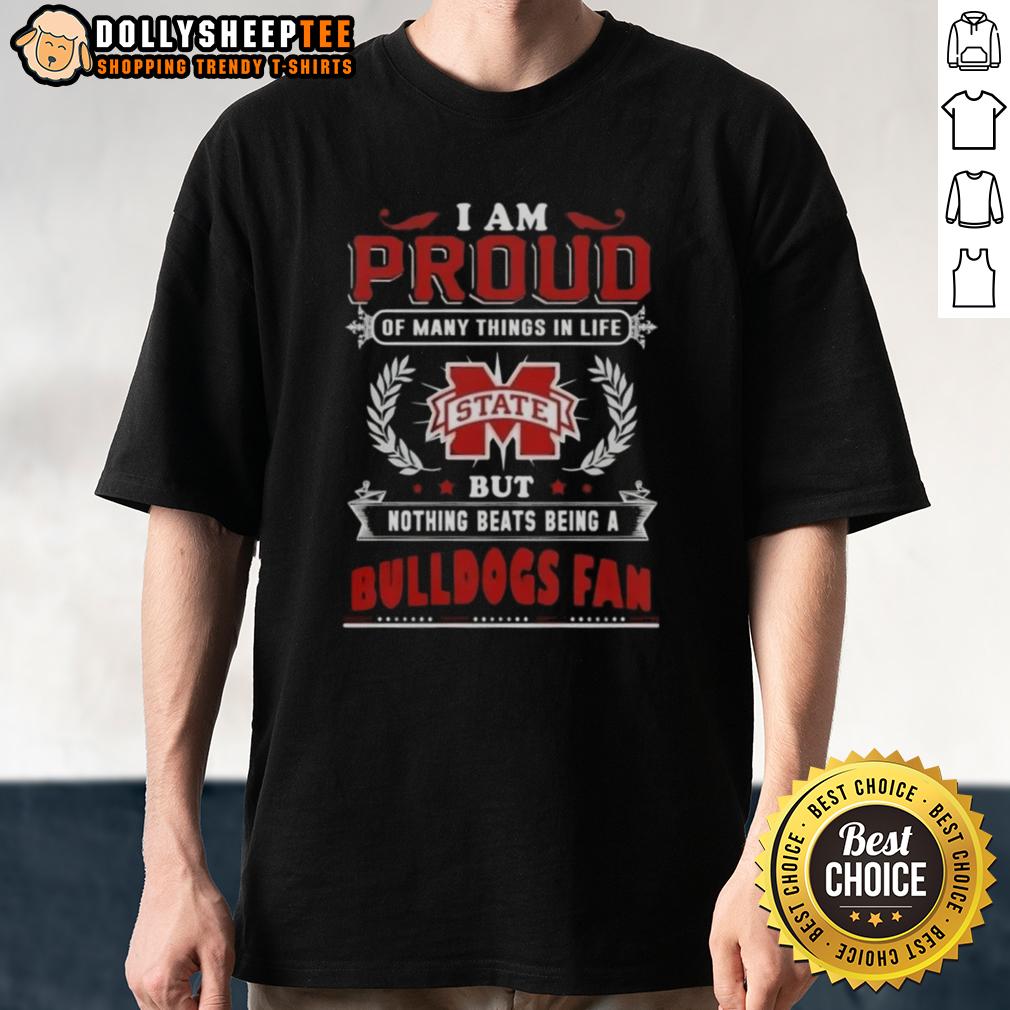 Official I Am Proud Of Many Things In Life But Nothing Beats Being A Mississippi State Bulldogs Fan T-Shirt Alt Text: Official I Am Proud Of Many Things In Life But Nothing Beats Being A Mississippi State Bulldogs Fan T-Shirt design.