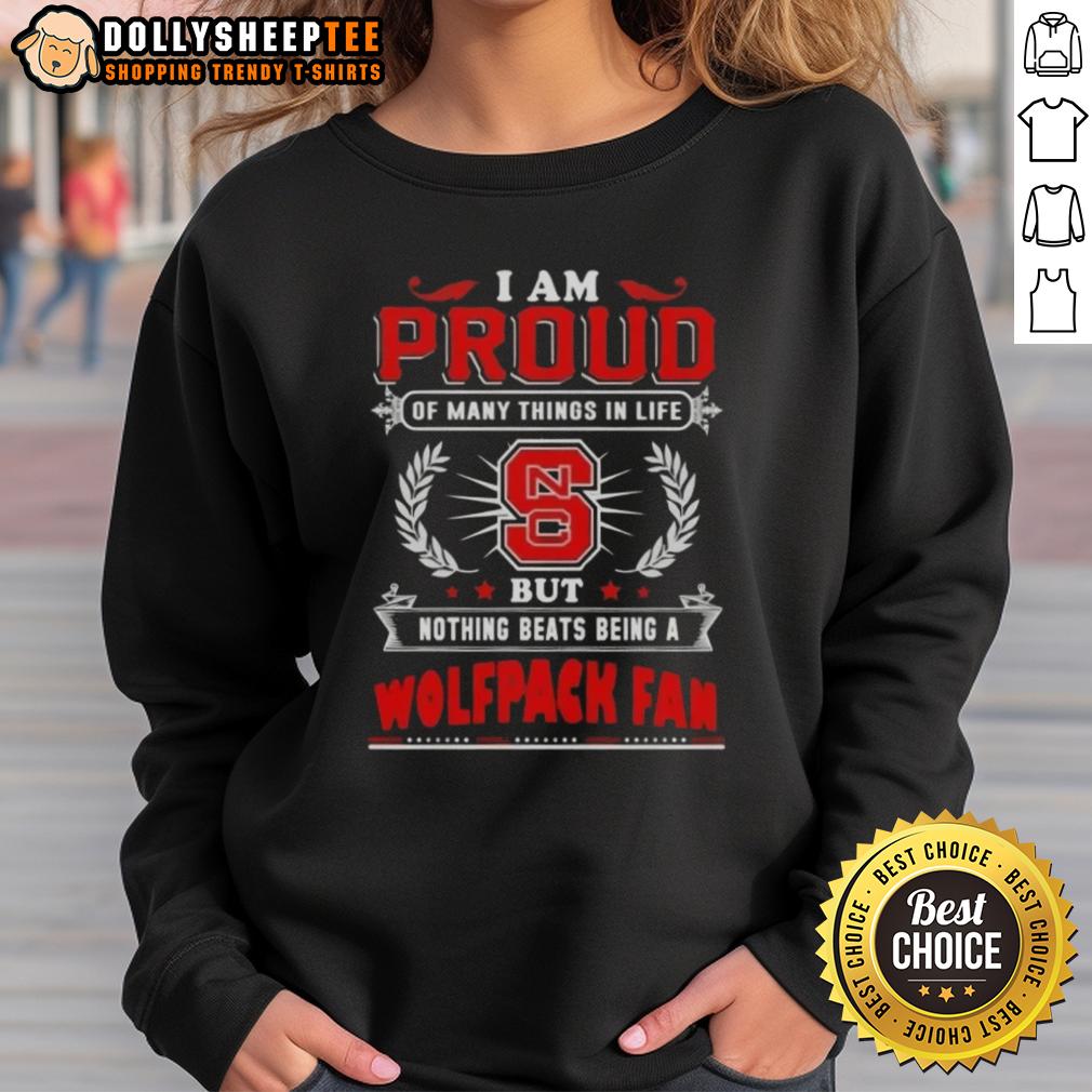 Official I Am Proud Of Many Things In Life But Nothing Beats Being A Nc State Wolfpack Fan Sweatshirt Alt Text: NC State Wolfpack fan sweatshirt featuring the phrase I Am Proud Of Many Things In Life in bold lettering.