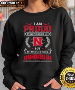 Official I Am Proud Of Many Things In Life Sweatshirt featuring Nebraska Cornhuskers fan pride and team spirit.