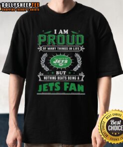 Alt Text: Official 'I Am Proud Of Many Things In Life But Nothing Beats Being A New York Jets Fan' T-Shirt design