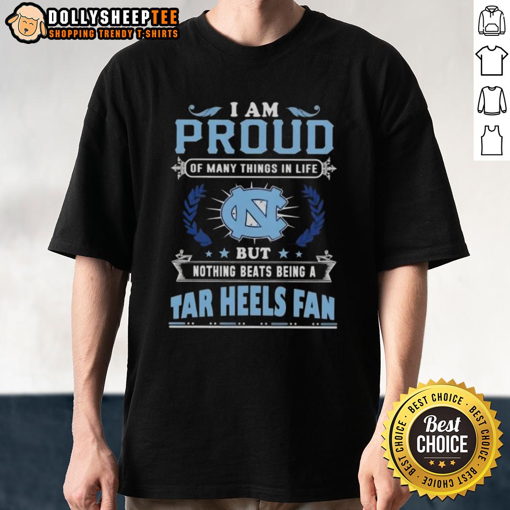 Official I Am Proud Of Many Things In Life But Nothing Beats Being A North Carolina Tar Heels Fan T-Shirt North Carolina Tar Heels fan t-shirt showcasing pride with the phrase 'I Am Proud Of Many Things In Life'.