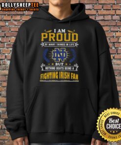 Notre Dame Fighting Irish fan hoodie saying 'I Am Proud Of Many Things In Life' showcasing team spirit and pride.