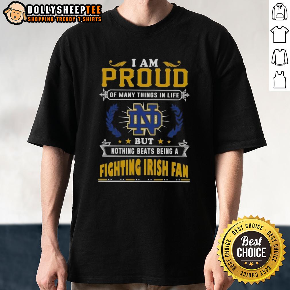Official I Am Proud Of Many Things In Life But Nothing Beats Being A Notre Dame Fighting Irish Fan T-Shirt Alt Text: Official I Am Proud Of Many Things In Life But Nothing Beats Being A Notre Dame Fighting Irish Fan T-Shirt design.