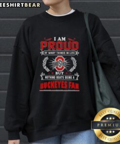 Ohio State Buckeyes fan sweatshirt featuring 'I Am Proud Of Many Things In Life' text in bold colors and design.