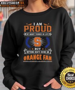 Syracuse Orange fan sweatshirt with 'I Am Proud Of Many Things, But Nothing Beats Being A Syracuse Orange Fan' design.
