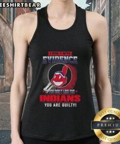 Bold tank top featuring 'I Don't Need Evidence' quote for Cleveland Indians fans, perfect for showing team pride.