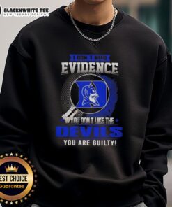 Official I Don't Need Evidence Duke Blue Devils sweatshirt for fans showcasing team pride and humor in sports apparel.