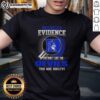 Alt Text: Official I Don't Need Evidence If You Don't Like The Duke Blue Devils T-Shirt design featuring bold text.