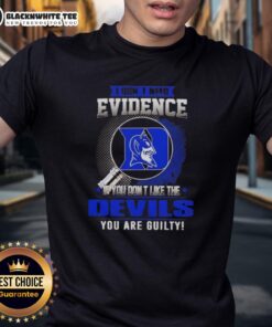 Alt Text: Official I Don't Need Evidence If You Don't Like The Duke Blue Devils T-Shirt design featuring bold text.
