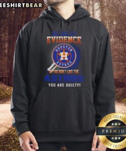 Official I Don't Need Evidence Hoodie: Perfect for Houston Astros fans who embrace their team spirit and loyalty.