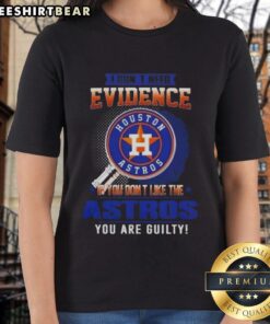 Official I Don't Need Evidence Houston Astros Ladies Tee expressing team pride and fandom for Astros supporters.