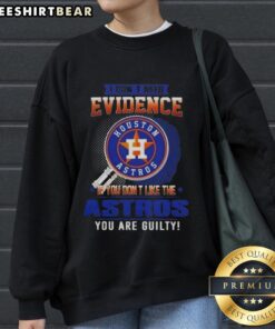 Alt Text: Official I Don't Need Evidence Houston Astros sweatshirt for fans who support the team despite criticism.