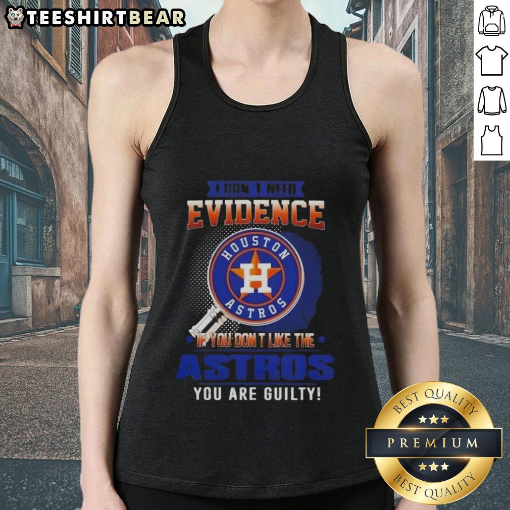 official-i-dont-need-evidence-if-you-dont-like-the-houston-astros-you-are-guilty-tank-top Official I Don't Need Evidence tank top featuring Houston Astros design, perfect for fans and critics alike.