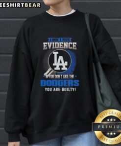Official 'I Dont Need Evidence' sweatshirt for Dodgers fans who love Los Angeles Dodgers apparel and humor.