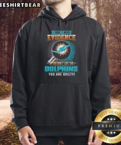 Alt Text: Official I Don't Need Evidence hoodie for Miami Dolphins fans - perfect for showing team pride and loyalty.