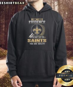 Official I Don't Need Evidence hoodie for New Orleans Saints fans, featuring bold text and stylish design.