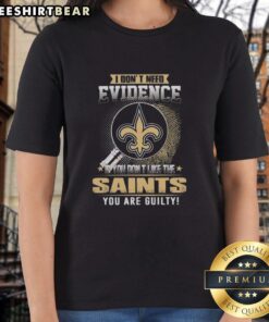 Official 'I Don't Need Evidence' New Orleans Saints ladies tee showcasing team pride and fan humor.