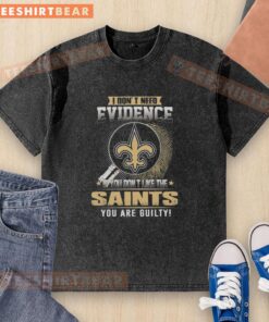 Official 'I Dont Need Evidence' New Orleans Saints washed t-shirt for fans who love their team with pride and humor.