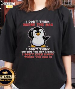 Official I Dont Think Inside The Box I Dont Think Outside The Box Either Ladies Tee in stylish design and vibrant color.