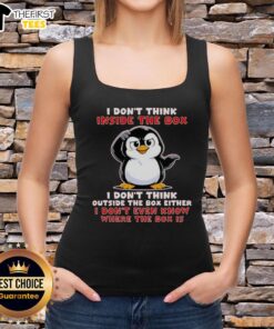 Official I Don't Think Inside The Box I Don't Think Outside The Box Either Tank Top in black with bold text design.