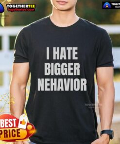 Official I Hate Bigger Nehavior T-Shirt featuring bold graphic design in vibrant colors on a casual tee.