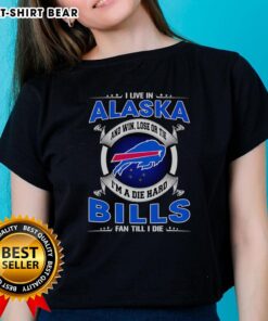 Official Ladies Tee: 'I Live In Alaska And Win, Lose, Or Tie, I'm A Dead Hard Buffalo Bills Fan Till I Die'