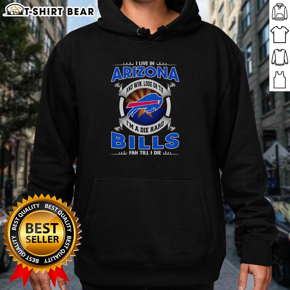 Official I Live In Arizona And Win Lose Or Tie I'm A Dead Hard Buffalo Bills Fan Till I Die Hoodie Official hoodie for Arizona Buffalo Bills fans, featuring 'Win, Lose, or Tie, I'm a Dead Hard Fan Till I Die' design.