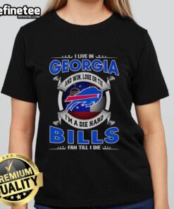 Official Ladies Tee for Dead Hard Buffalo Bills Fans in Georgia - Win, Lose, or Tie, I'm a Fan Till I Die.