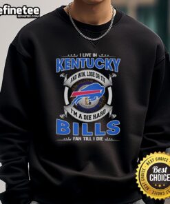 Official 'I Live In Kentucky And Win, Lose, Or Tie I'm A Dead Hard Buffalo Bills Fan Till I Die' sweatshirt design.