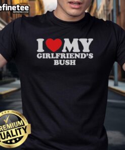 Official I Love My Girlfriend's Bush T-Shirt featuring a playful design and vibrant colors, perfect for casual wear.