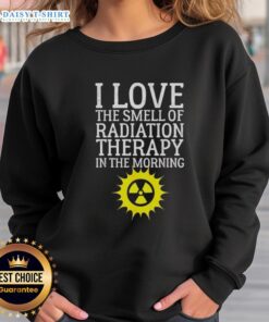 Cozy 'I Love The Smell Of Radiation Therapy In The Morning' sweatshirt, perfect for cancer awareness and support.