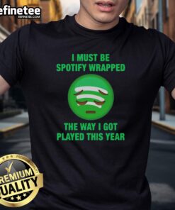 Alt Text: Official I Must Be Wrapped The Way I Got Played This Year T-Shirt featuring a humorous design in bold lettering.