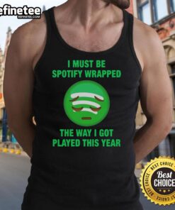 Official I Must Be Wrapped The Way I Got Played This Year tank top showcasing a stylish design for casual wear.