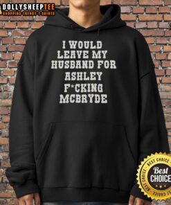 Official I Would Leave My Husband For Ashley McBryde Text Print Hoodie featuring bold text design in a stylish hoodie.