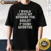 Alt Text: Official 'I Would Leave My Husband For Ashley Fucking McBryde' Text Print T-Shirt showcasing bold graphic design.