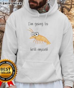 Alt Text: Official 'I'm Going to Krill Myself' shrimp sketch meme hoodie design featuring a playful shrimp illustration.