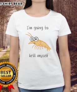 Funny shrimp sketch meme on a ladies tee, featuring the text 'I'm going to krill myself' in playful font.