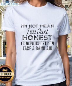 Official 'I'm Not Mean, I'm Just Honest' quote on a ladies tee, featuring 'The Truth Hurts, Here, Take a Band-Aid' design.