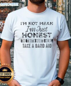 Alt Text: Funny I'M Not Mean I'M Just Honest T-Shirt featuring the quote 'The Truth Hurts Here Take A Band-Aid' design.