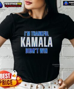 Official Im Thankful Kamala Didn't Win Ladies Tee featuring a bold graphic design and comfortable fit for casual wear.
