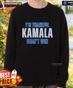 Official 'I'm Thankful Kamala Didn't Win' sweatshirt featuring bold text design, perfect for expressing political views.