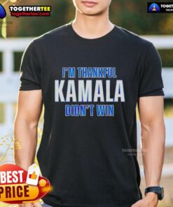 Official I'M Thankful Kamala Didn't Win T-Shirt featuring bold text design, perfect for expressing political opinions.